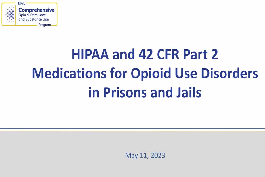 Archived Webinar: HIPAA and 42 CFR Part 2: ​Medications for Opioid Use Disorder ​in Jails