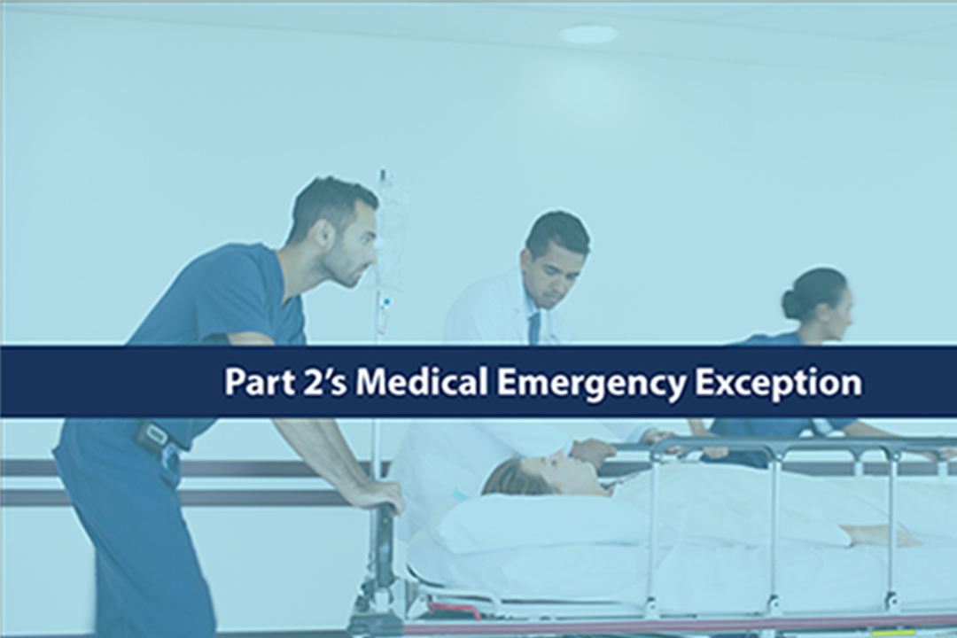 eLearning Module: Part 2’s Medical Emergency Exception